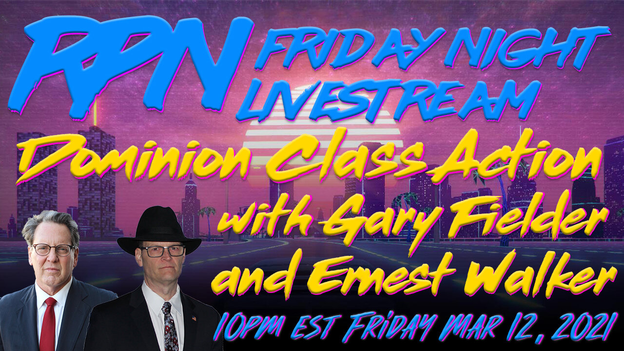 Dominion Voting Systems Class Action with Gary Fielder & Ernest Walker on Friday Night Livestream