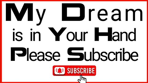 My Dream is in Your Hand !! Please Subscribe