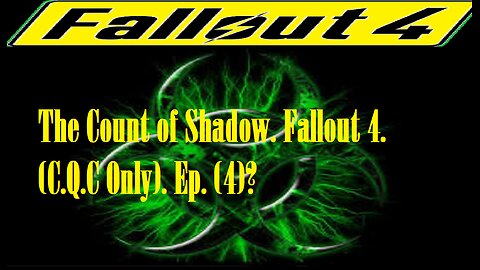 The Count of Shadow. Fallout 4. (C.Q.C Only). Ep. (4)? #fallout4