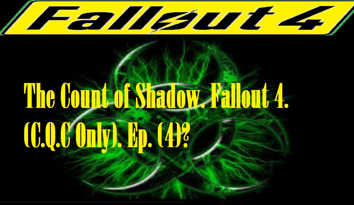 The Count of Shadow. Fallout 4. (C.Q.C Only). Ep. (4)? #fallout4