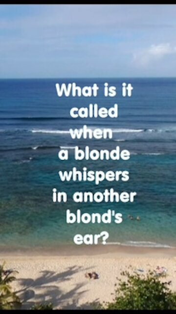 What is it called when one blonde whispers?