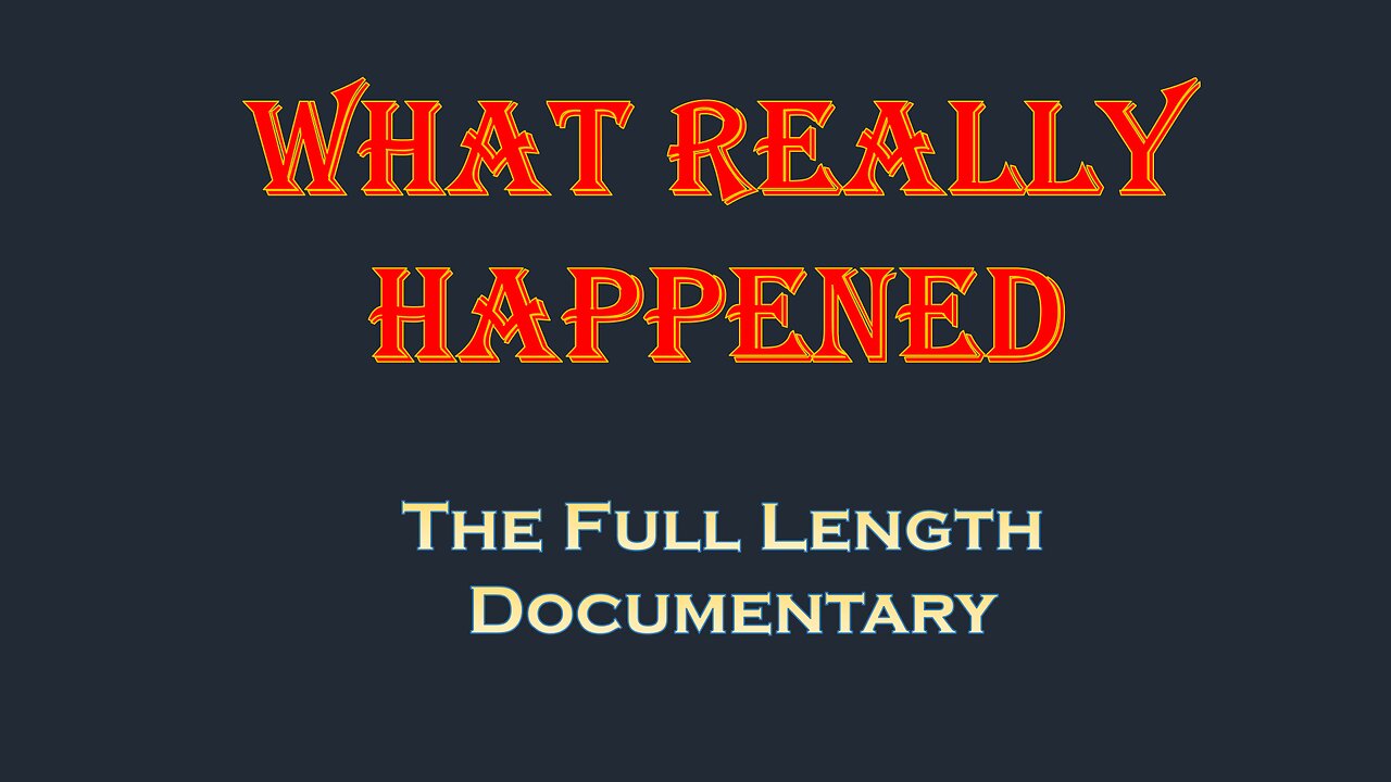 What Really Happened - The Full Length Documentary