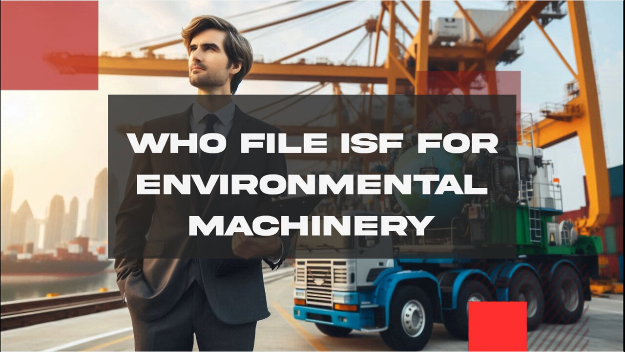 Navigating ISF: A Guide for Importing Environmental Machinery