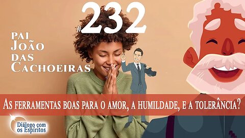 Cortes DcE #232 * As ferramentas boas para o amor, a humildade, e a tolerância? *