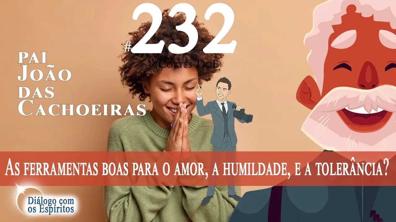 Cortes DcE #232 * As ferramentas boas para o amor, a humildade, e a tolerância? *