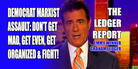 Marxist Democrat Assault: Don’t Get Mad, Get Even – Ledger Report 1145