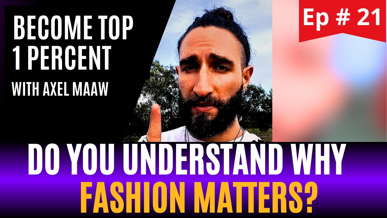 DO YOU UNDERSTAND WHY FASHION MATTERS? - Ep. 21 w/ Axel Maaw