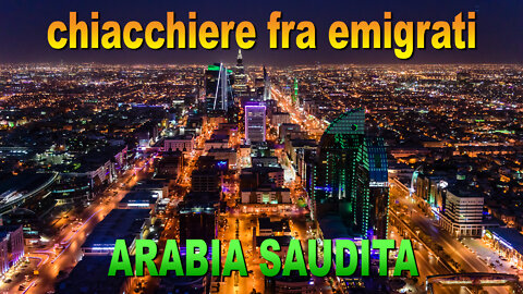 Chiacchiere fra emigrati: Arabia Saudita