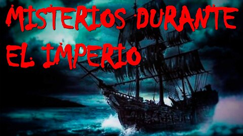 Sucesos misteriosos durante el Imperio Español.