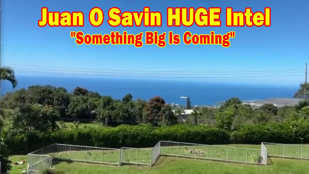 Juan O Savin HUGE Intel 10/9/24: "Something Big Is Coming"