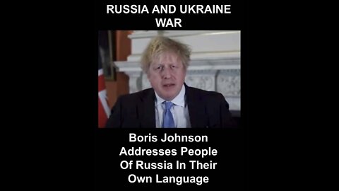 Boris Johnson Addresses People Of Russia In Their Own Language