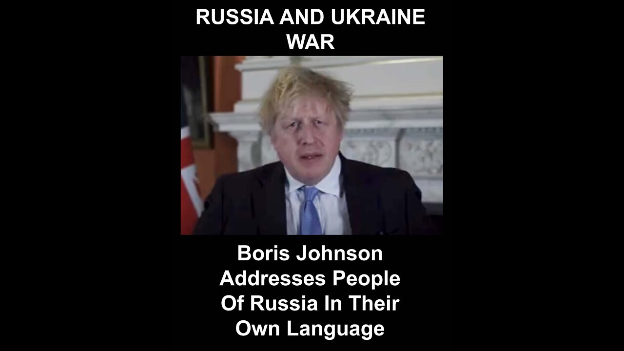 Boris Johnson Addresses People Of Russia In Their Own Language