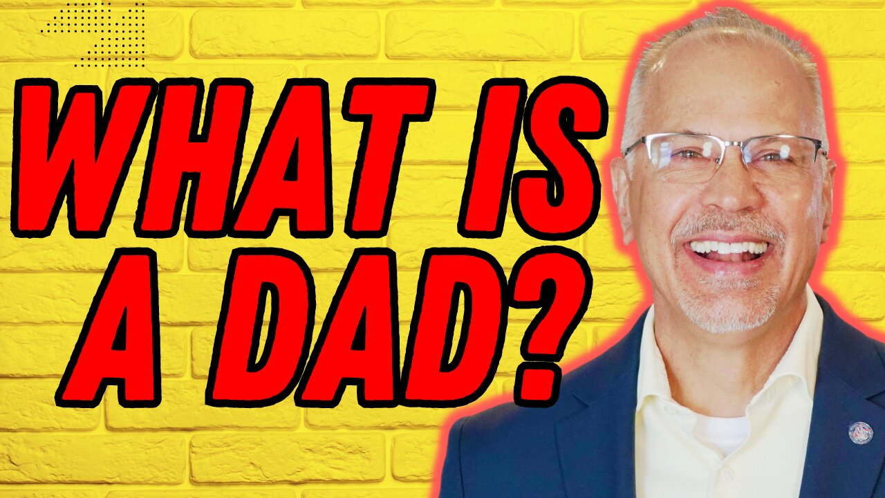 WHAT IS A DAD? Fatherhood In The 21st Century