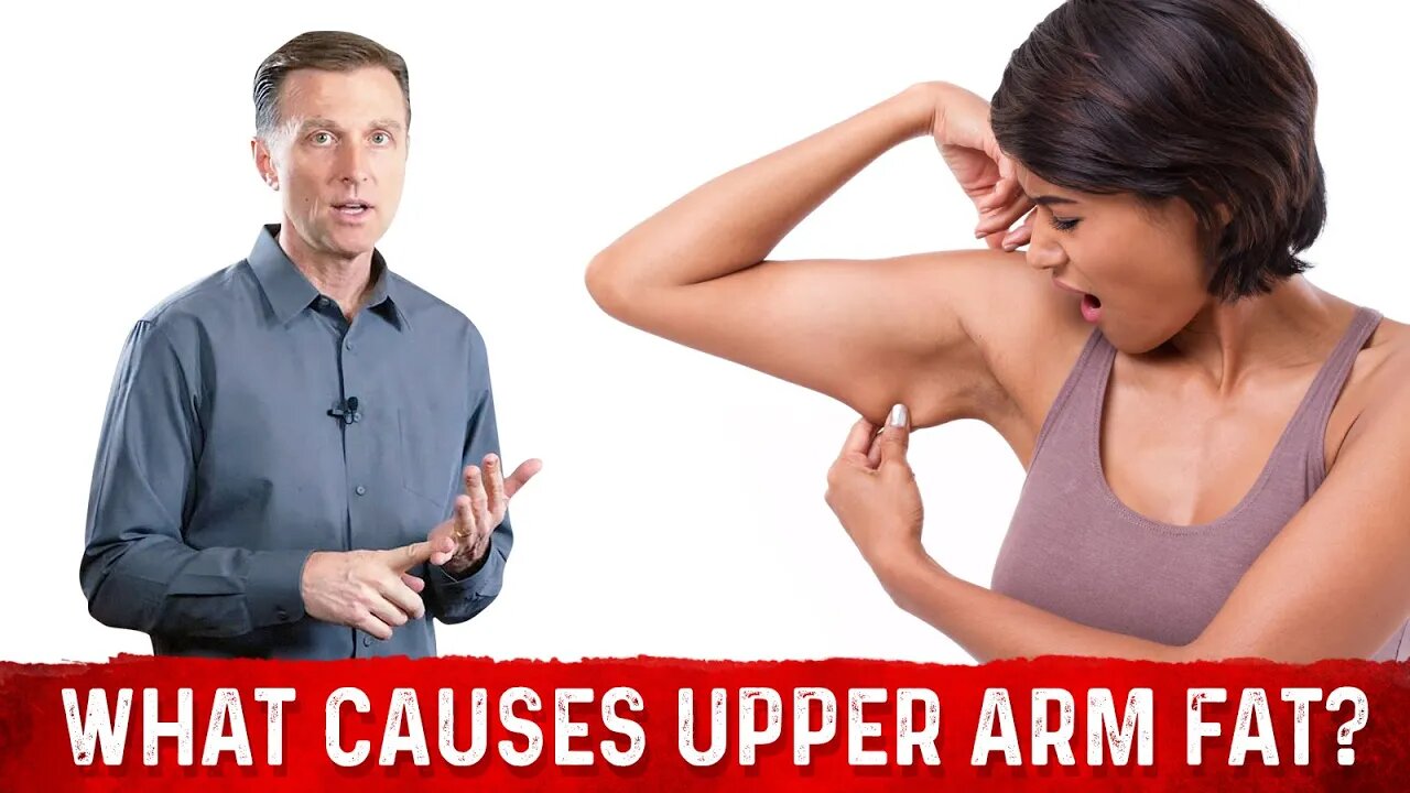 What Causes Upper Arm Fat? Losing Fat From Arms Dr.Berg