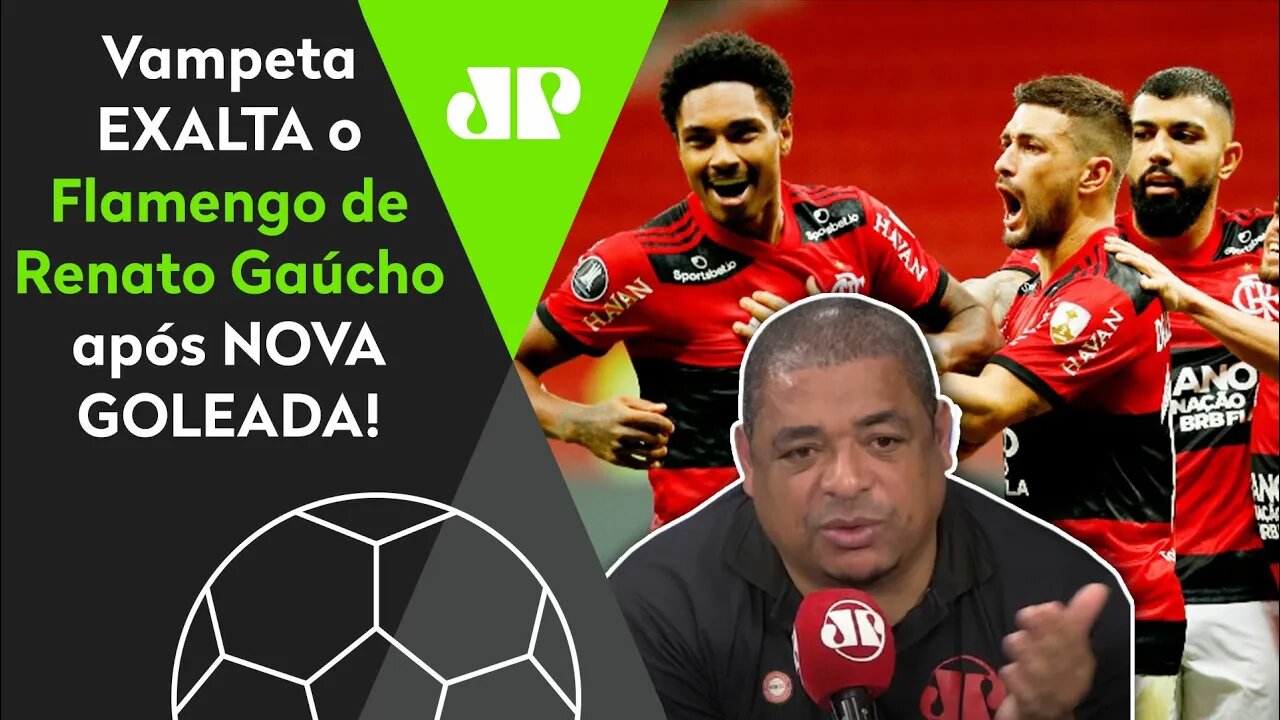 "10 GOLS em 3 JOGOS? Cara, esse Flamengo do Renato Gaúcho..." Vampeta EXALTA o Mengão!