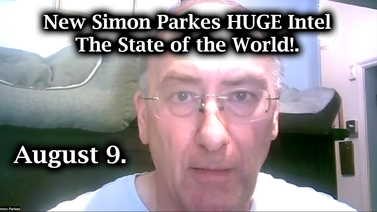 New Simon Parkes HUGE Intel - The State Of The World - 8/10/24..