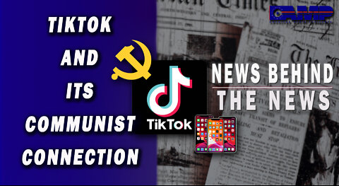 TikTok and Its Communist Connection | NEWS BEHIND THE NEWS September 20th, 2022