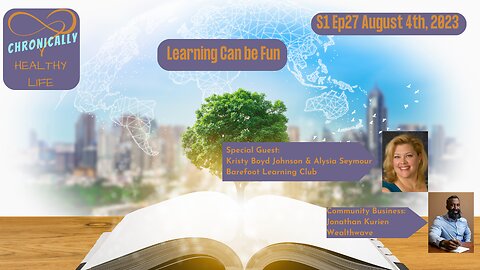 Chronically Healthy Life S1 Ep27 - Learning Can be FUN