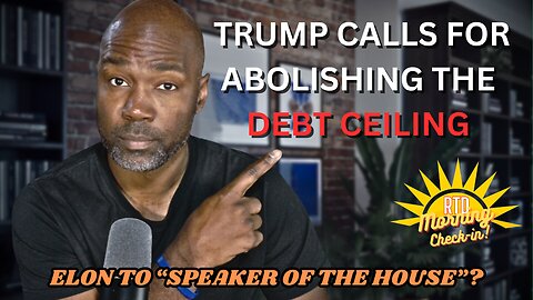 Debt Ceiling Drama: What Trump Wants Now | Morning Check-In