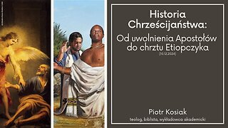 Historia Chrześcijaństwa: Od uwolnienia Apostołów do chrztu Etiopczyka (10.12.2024)