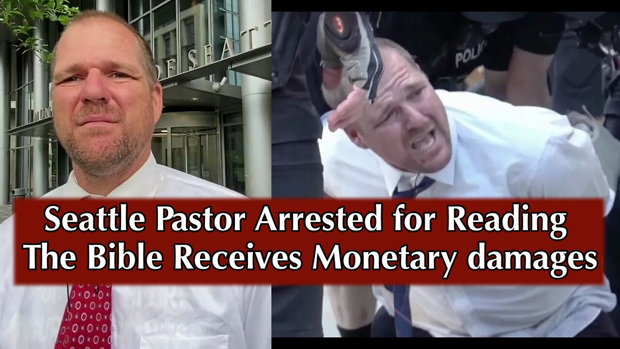 Seattle pastor arrested for reading the Bible receives monetary damages in court victory