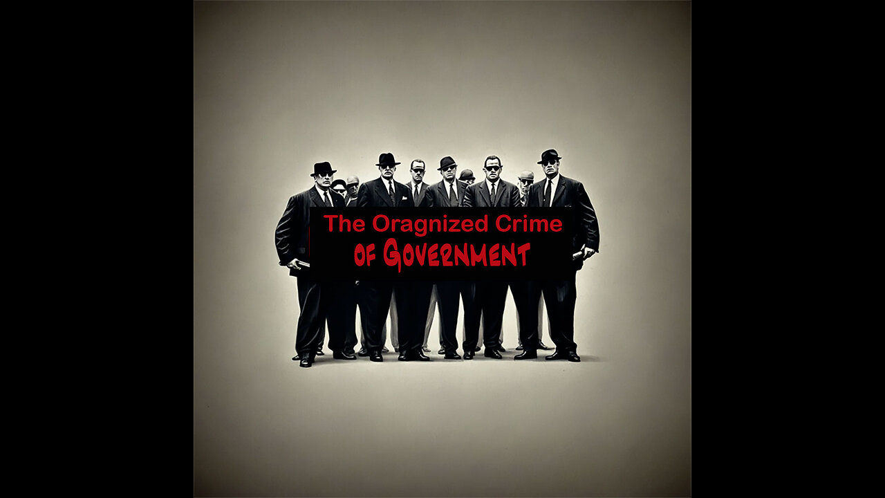 The Organized Crime of Government