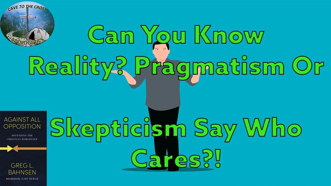 Can You Know Reality? Pragmatism Or Skepticism Say Who Cares?!