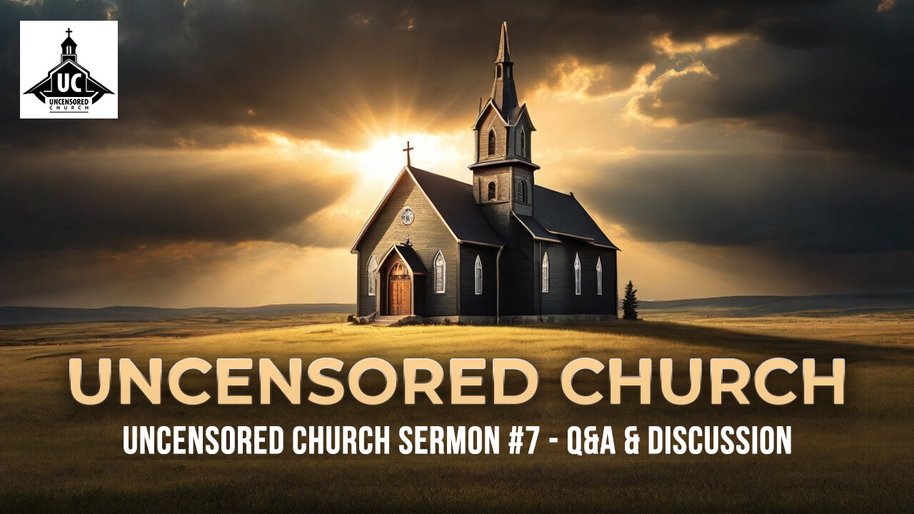 Uncensored Church Sermon #7 - Q&A & Discussion