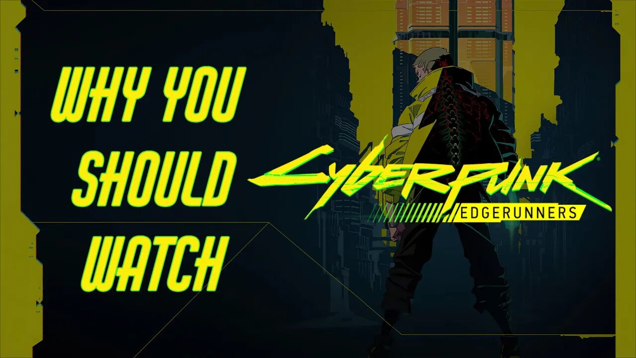 Why YOU should watch Cyberpunk Edgerunners