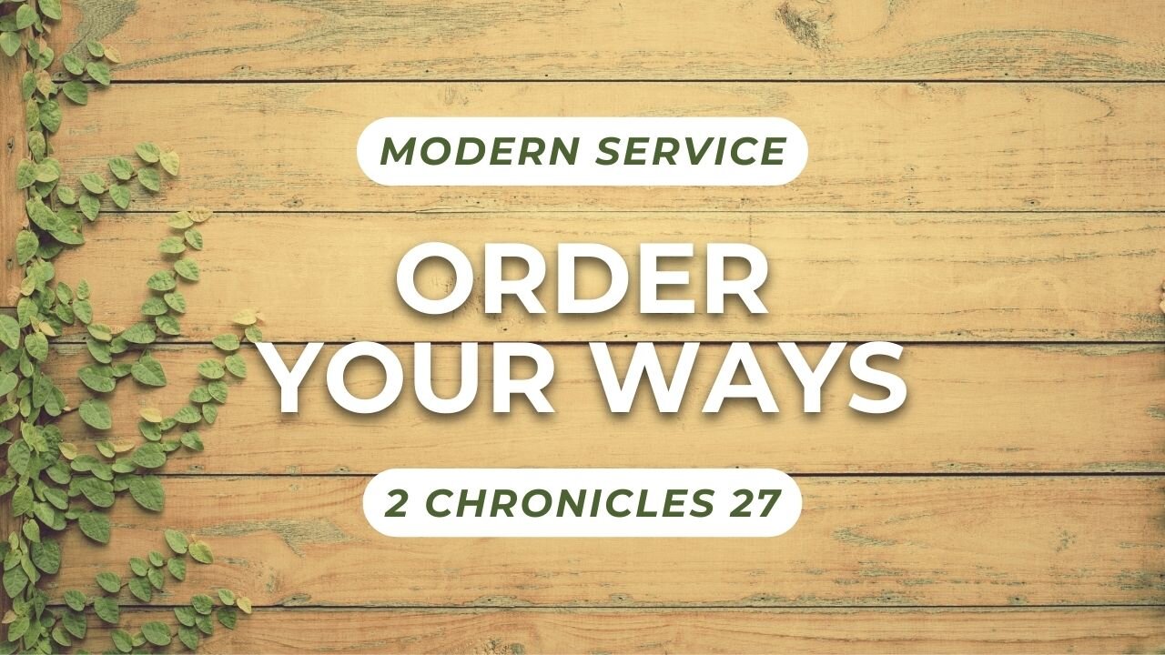 Order Your Ways — 2 Chronicles 27 (Modern Worship)