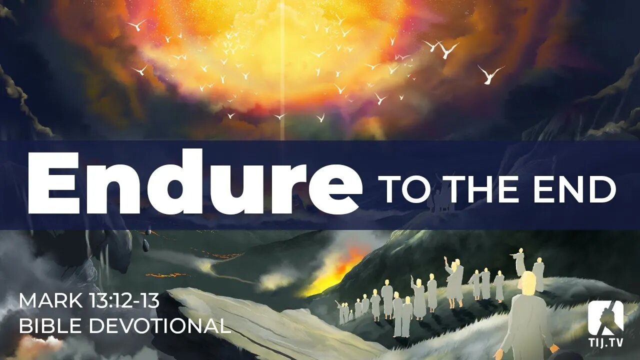 121. Endure to the End – Mark 13:12–13