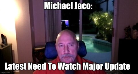 Michael Jaco: Latest Need to Watch Major Update (Must See Video)