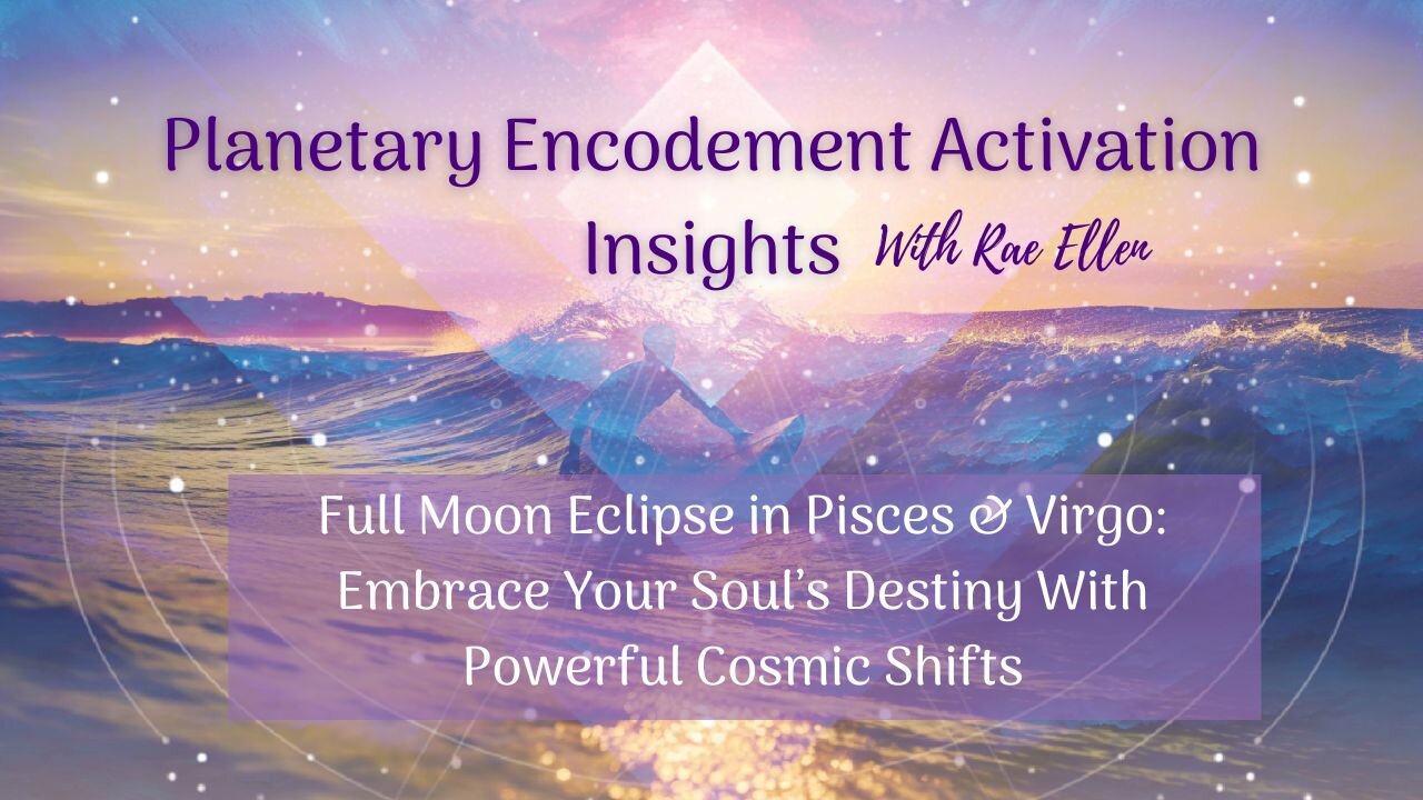 Full Moon Eclipse in Pisces & Virgo: Embrace Your Soul's Destiny with Powerful Cosmic Shifts