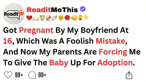 Got pregnant by my boyfriend at 16, which was a foolish mistake, and now my parents are forcing...