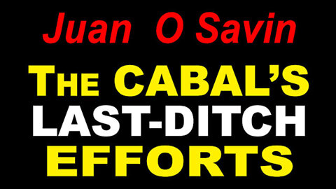 Juan O Savin - The Cabal's Last Ditch Efforts!