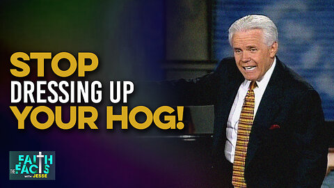 Faith the Facts with Jesse: Stop Dressing Up Your Hog!