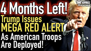 4 Months LEFT! Trump Issues MAJOR RED ALERT & American Troops Are Deployed!