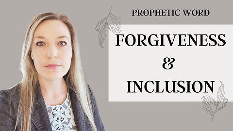 [REPOST 3/16/24] PROPHETIC WORD: We will need to forgive and include the repentant 🕊