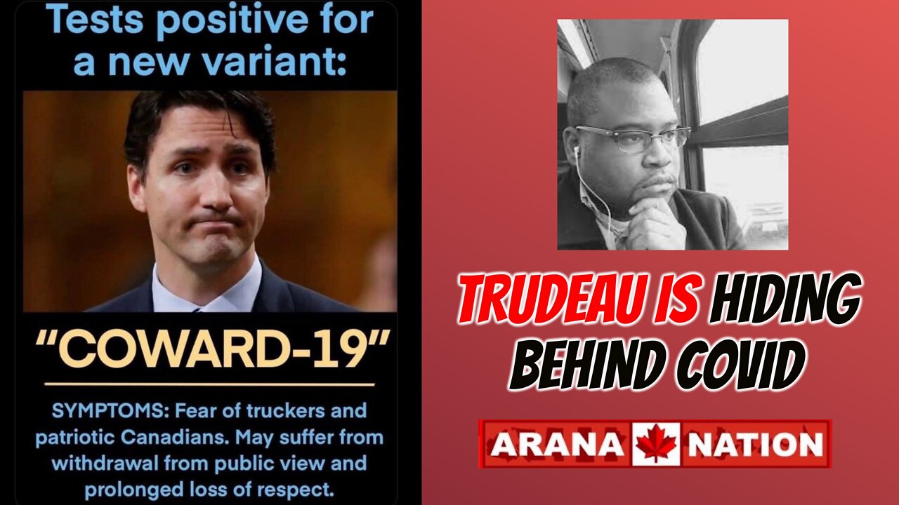 JUSTIN TRUDEAU IS HIDING FROM THE TRUCKERS - Arana Nation