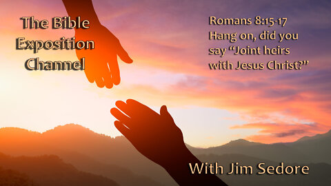 Romans 8:15-17. Hang on, did you say “Joint heirs with Jesus Christ?”