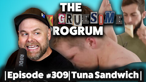 The Dick Gruesome Progrum | Episode 309 | Tuna Sandwich