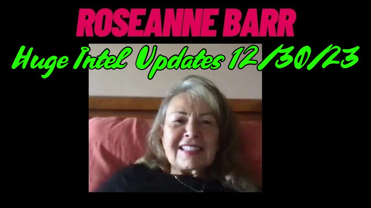 ROSEANNE Huge Intel Updates 12/30/23