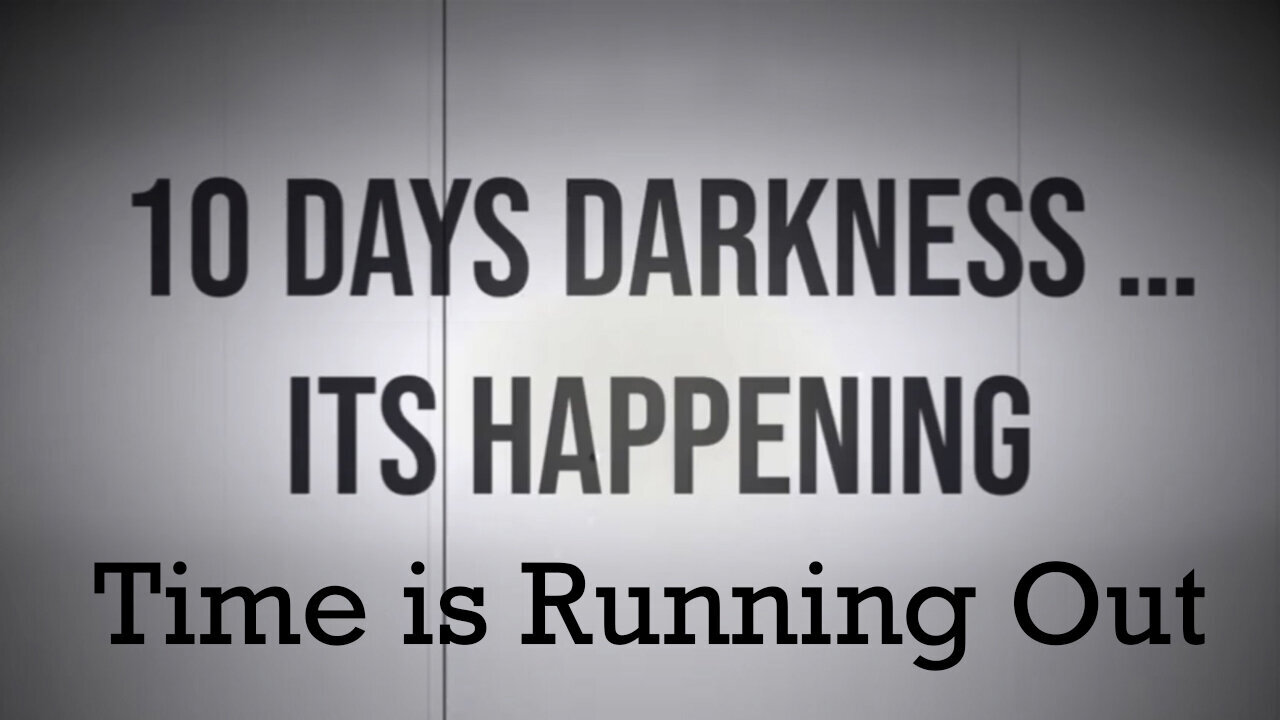 10 Days Of Darkness - It's Happening - Time Is Running Out - July 25..