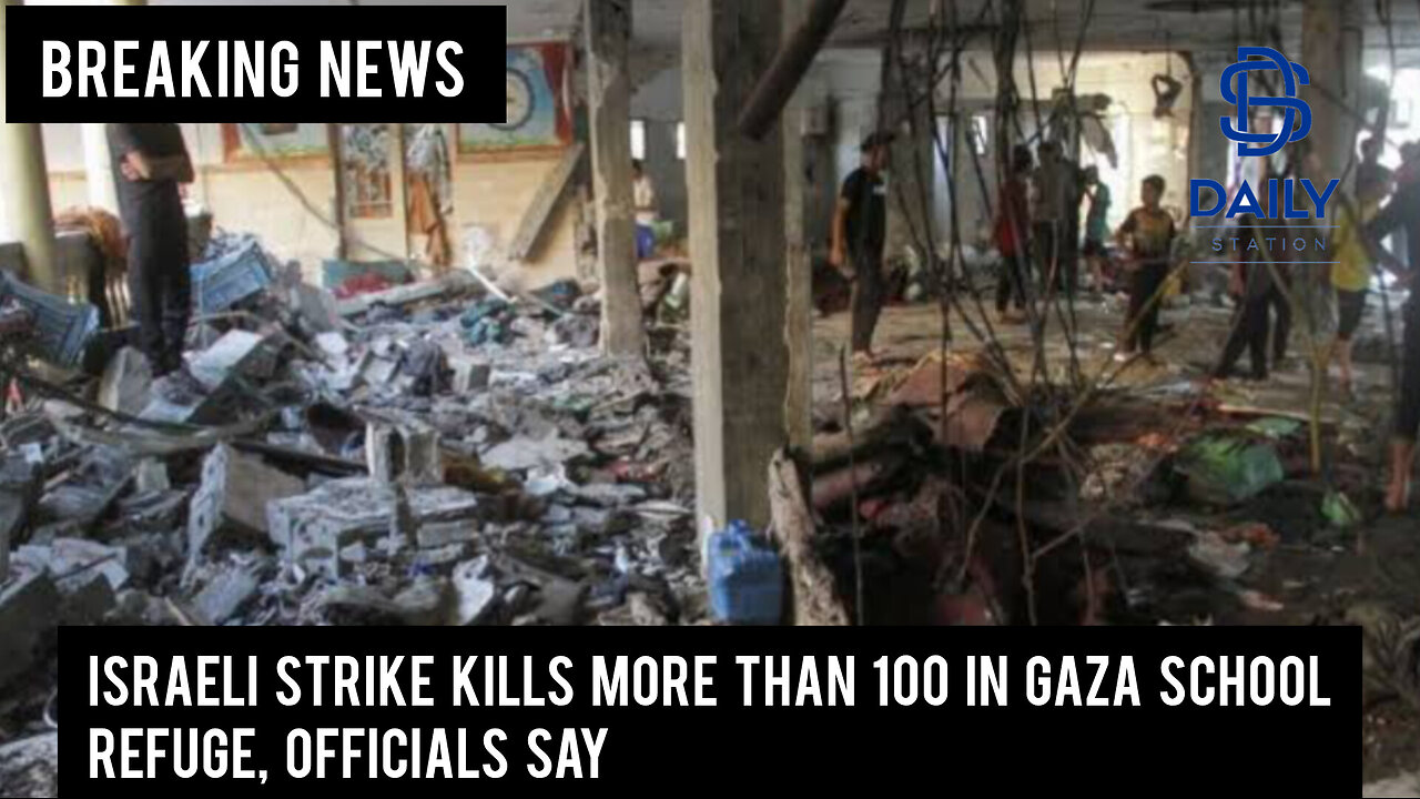 Israeli strike kills more than 100 in Gaza school refuge, officials say