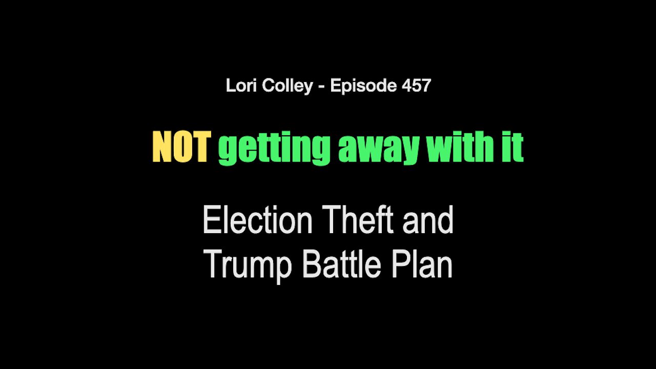 Lori Colley Ep. 457 - Not Getting Away With It Election Theft and Trump Battle Plan