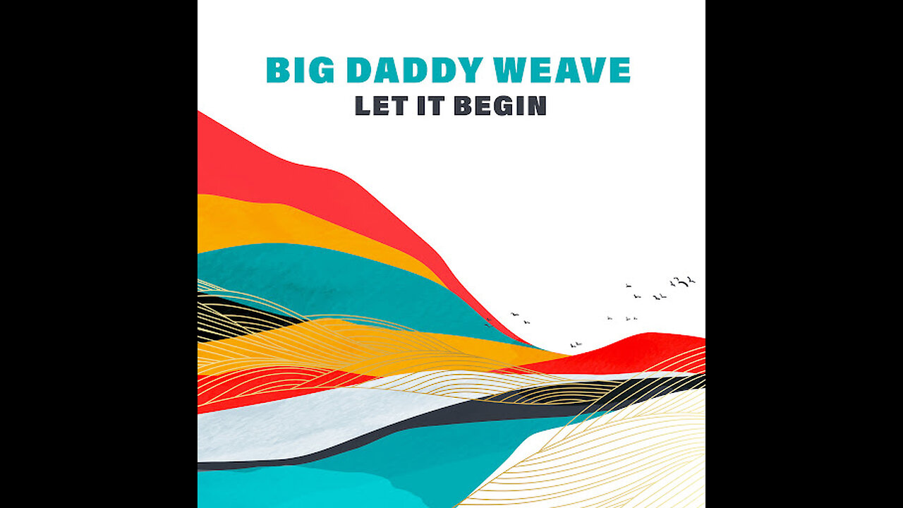 Big Daddy Weave - Let It Begin (Lyric Video)