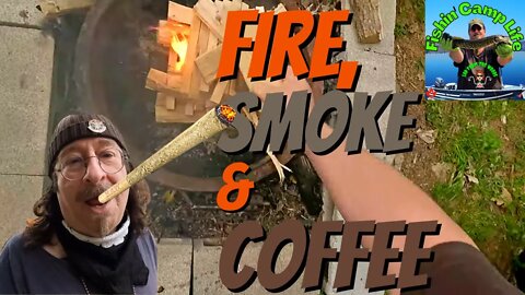 🐟Fishin Camp Life🏕️ - Fire, Smoke & Coffee