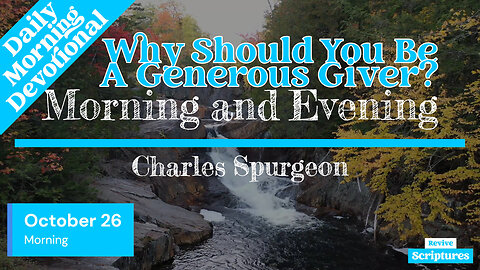 October 26 Morning Devotional | Why Should You Be A Generous Giver? | Charles Spurgeon