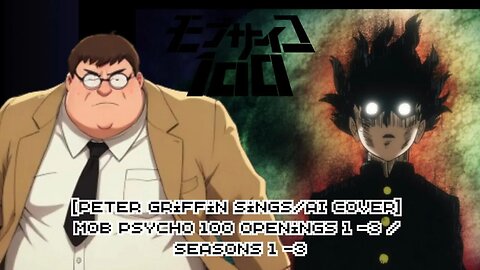 [Peter Griffin sings/AI Cover] Mob Psycho 100 Openings 1 -3 / Seasons 1 -3