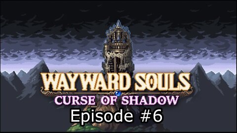 Wayward Souls Episode 6